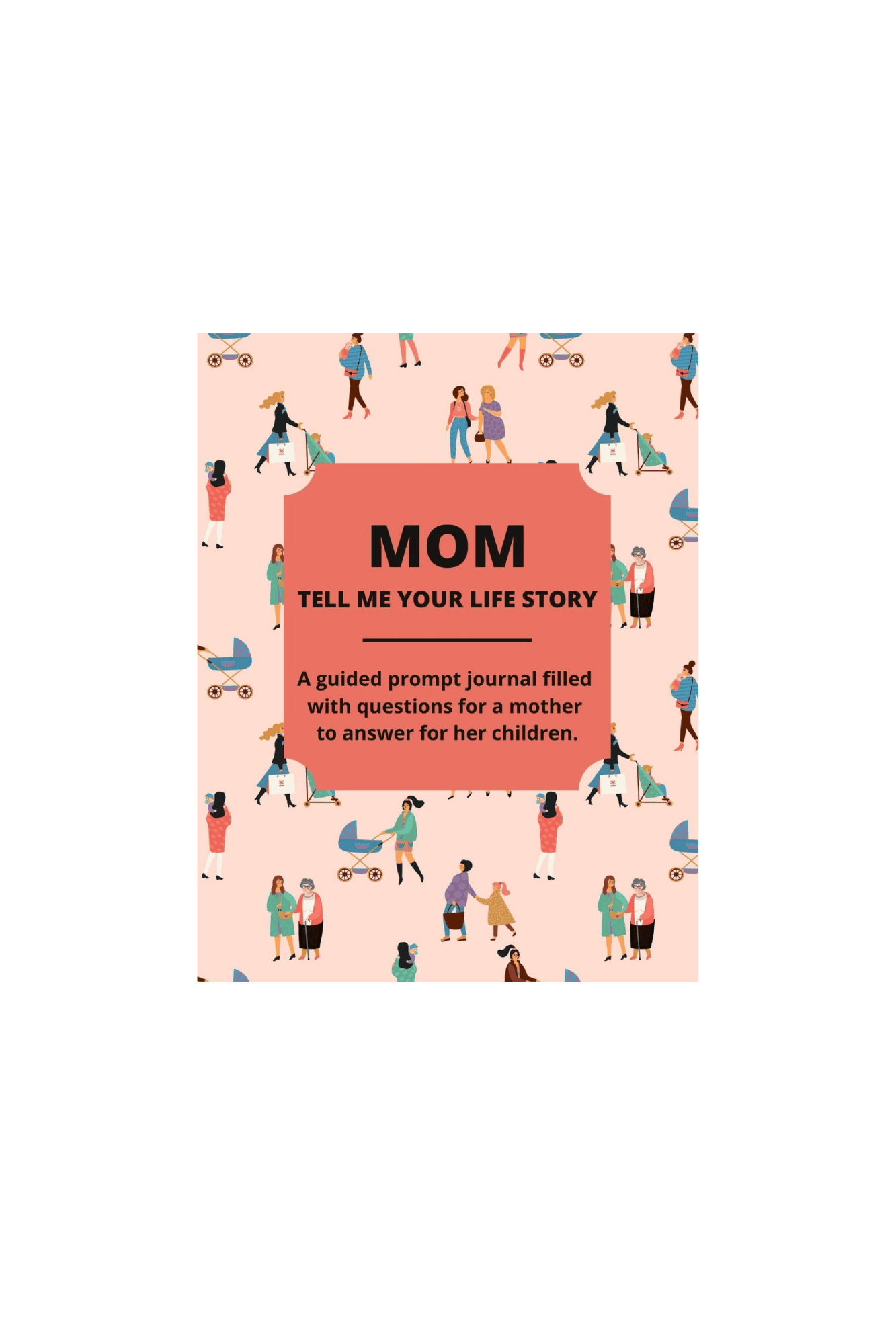 Mom Tell Me Your Life Story