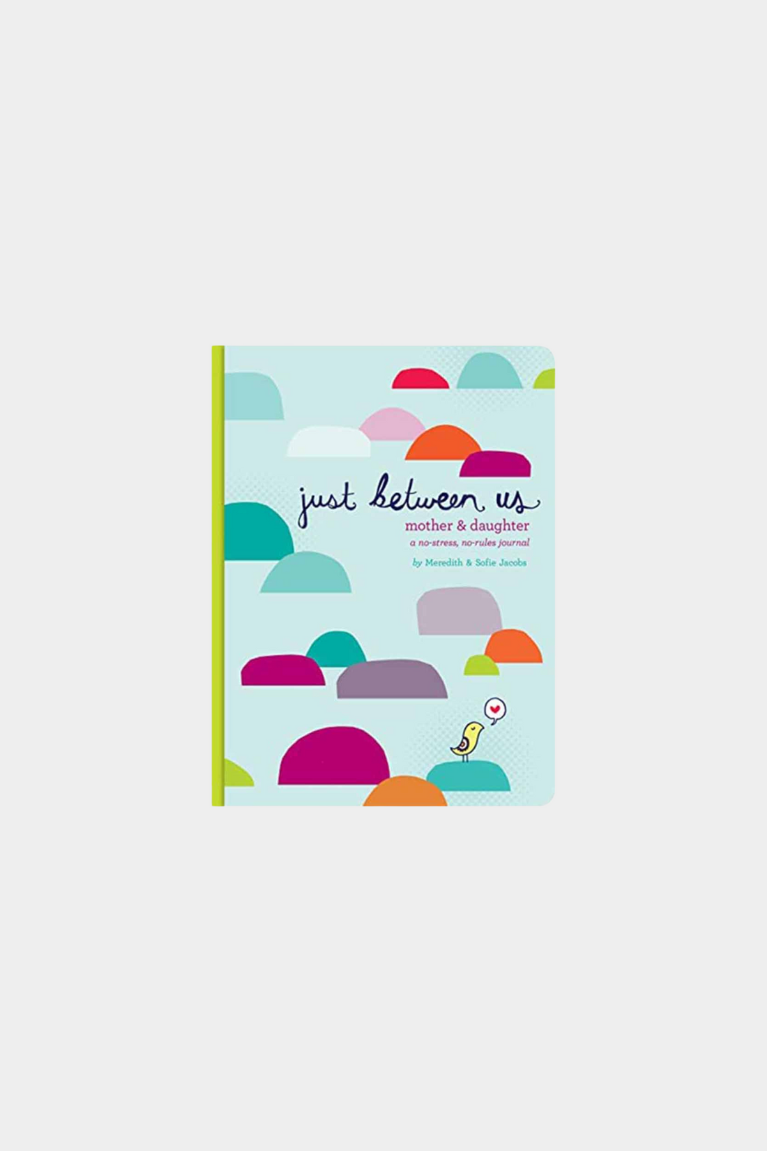 Just Between Us: Mother &amp; Daughter: A No-Stress, No-Rules Journal