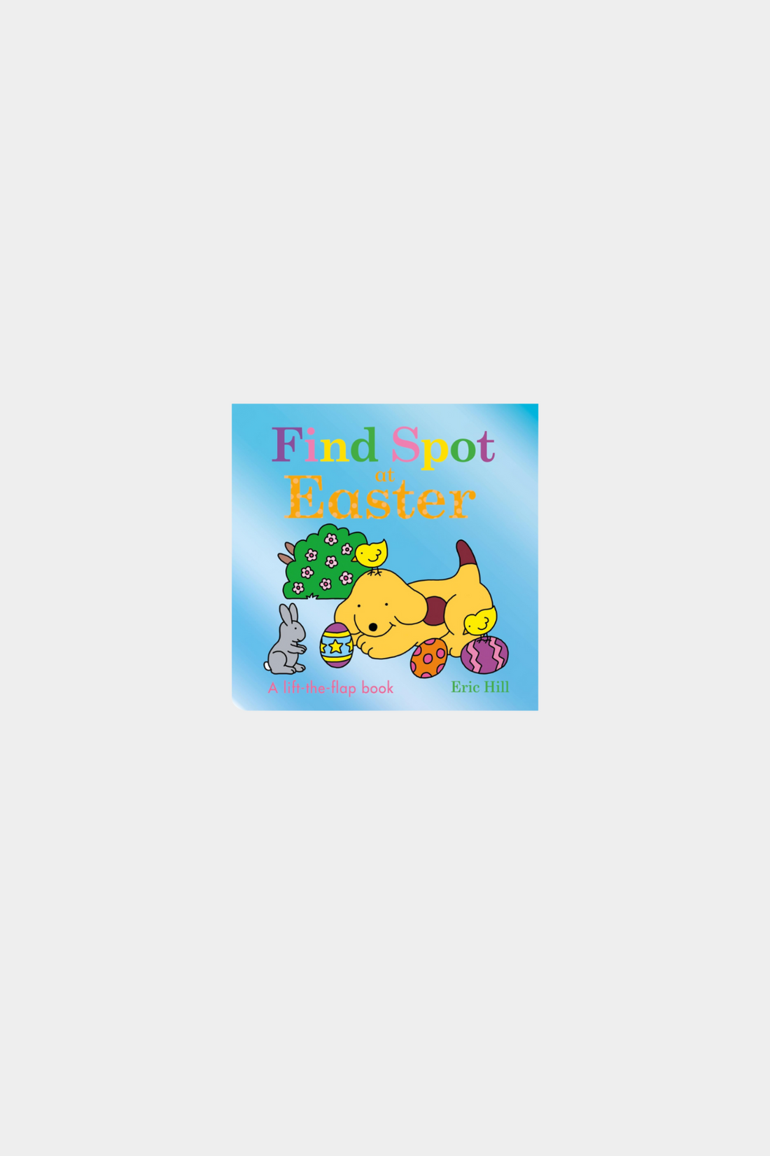 Find Spot at Easter - A Lift The Flap Book