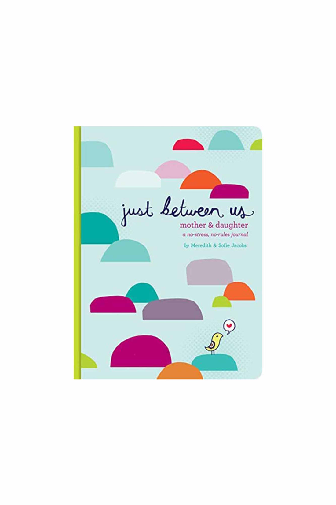 Just Between Us: Mother &amp; Daughter: A No-Stress, No-Rules Journal